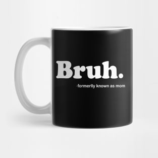 Bruh Formerly Known As Mom Funny Mother's Day Mug